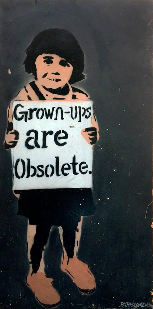 Grown Ups are Obsolete